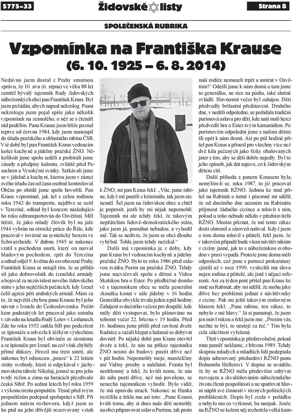 Pana Krause jsem blíže poznal teprve od června 1984, kdy jsem nastoupil do úřadu pražského a oblastního rabína ČSR. V té době byl pan František Kraus vedoucím košer kuchyně a jídelny pražské ŽNO.