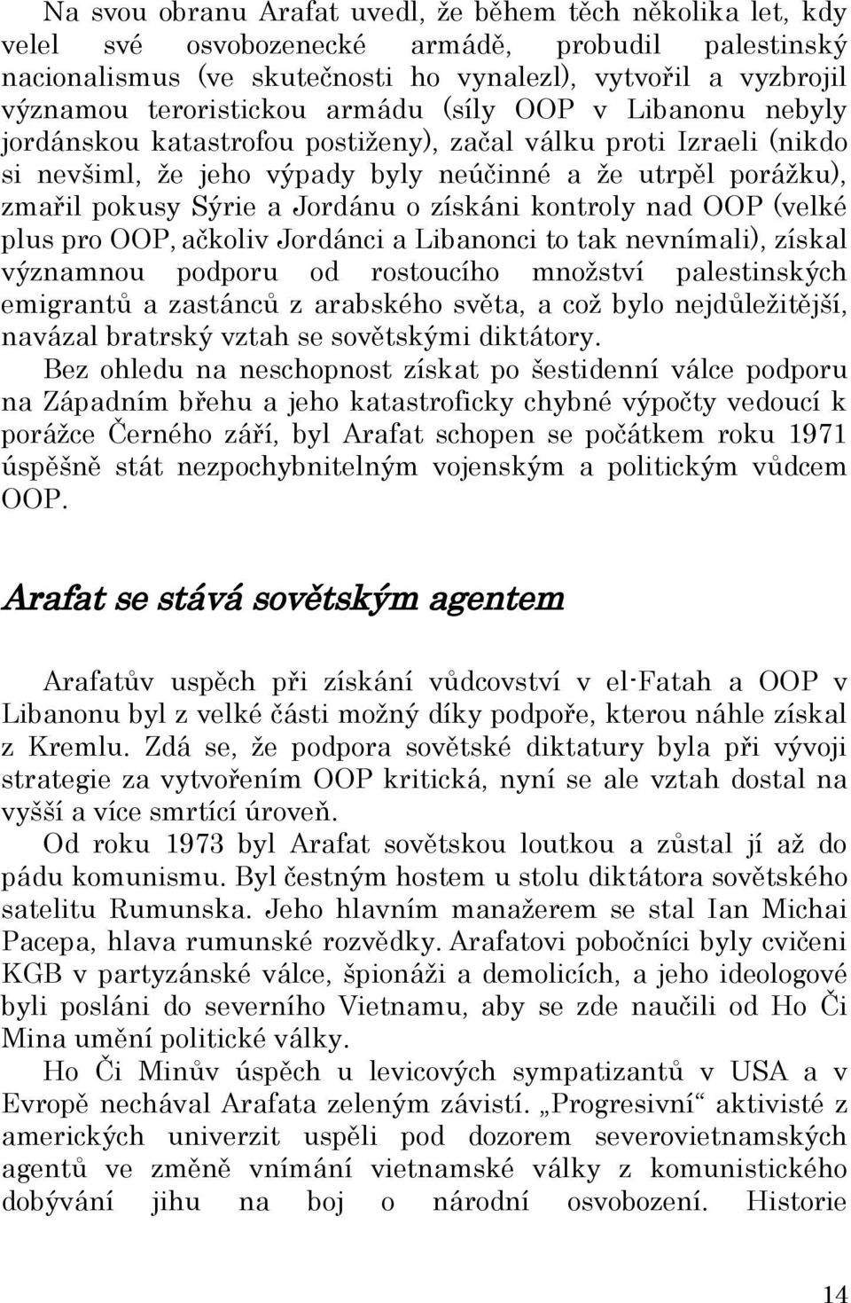 a Jordánu o získáni kontroly nad OOP (velké plus pro OOP, ačkoliv Jordánci a Libanonci to tak nevnímali), získal významnou podporu od rostoucího množství palestinských emigrantů a zastánců z