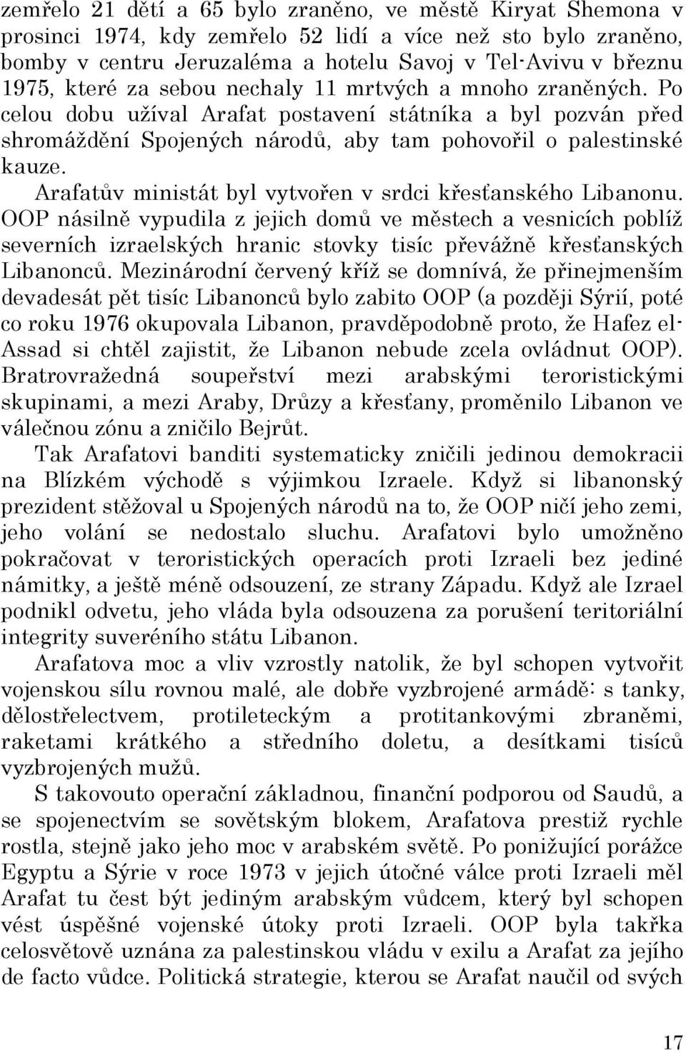 Arafatův ministát byl vytvořen v srdci křesťanského Libanonu.