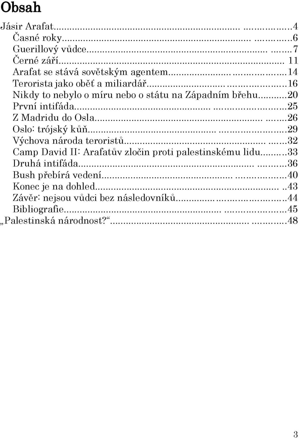 .....25 Z Madridu do Osla......26 Oslo: trójský kůň......29 Výchova národa teroristů.