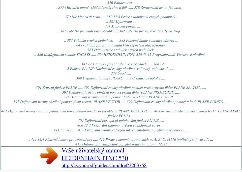 .... 384 Postup pi práci s automatickým výpoctem otácek/posuvu..... 385 Datový penos tabulek ezných podmínek..... 386 Konfiguracní soubor TNC.SYS.