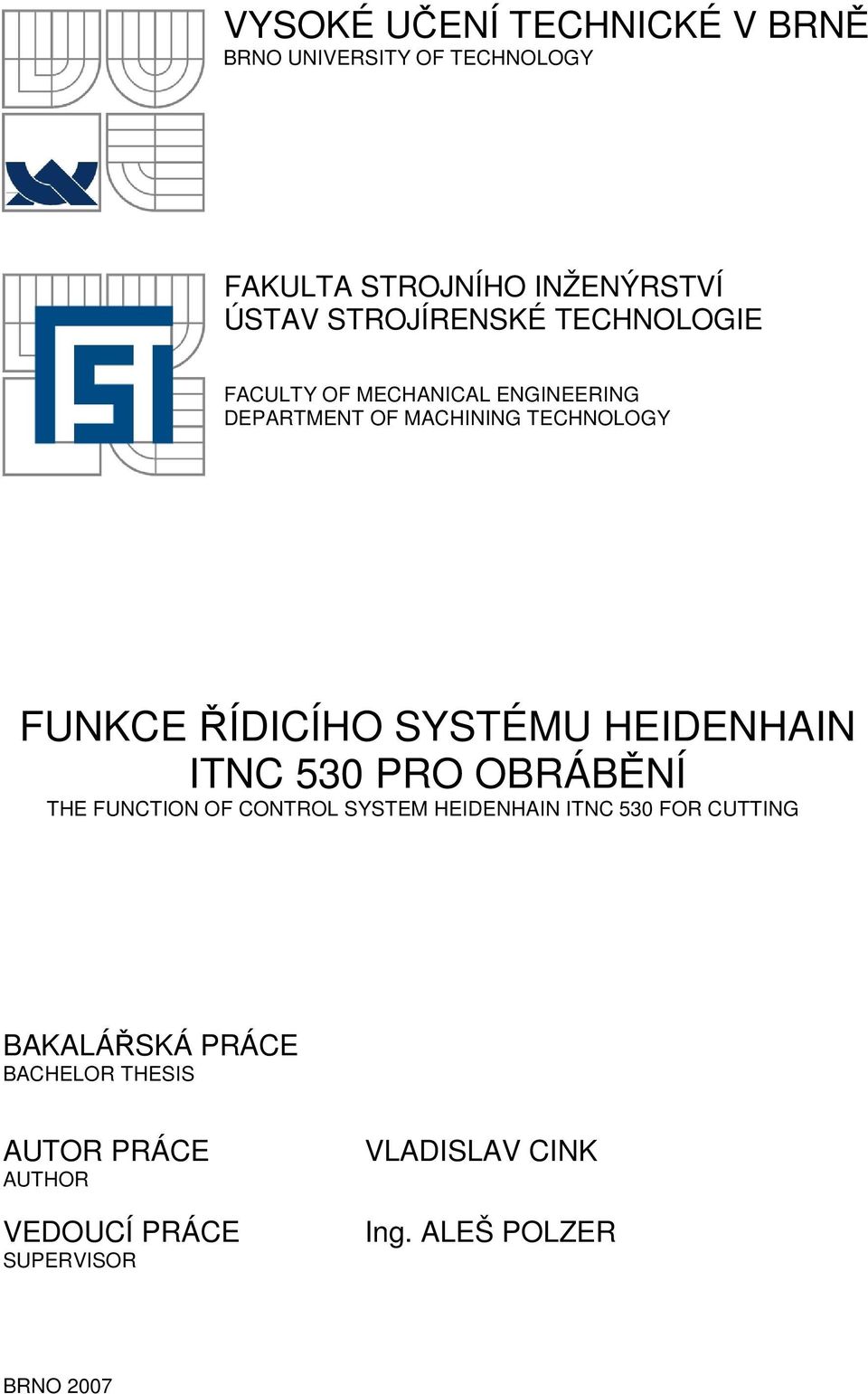 ŘÍDICÍHO SYSTÉMU HEIDENHAIN ITNC 530 PRO OBRÁBĚNÍ THE FUNCTION OF CONTROL SYSTEM HEIDENHAIN ITNC 530 FOR