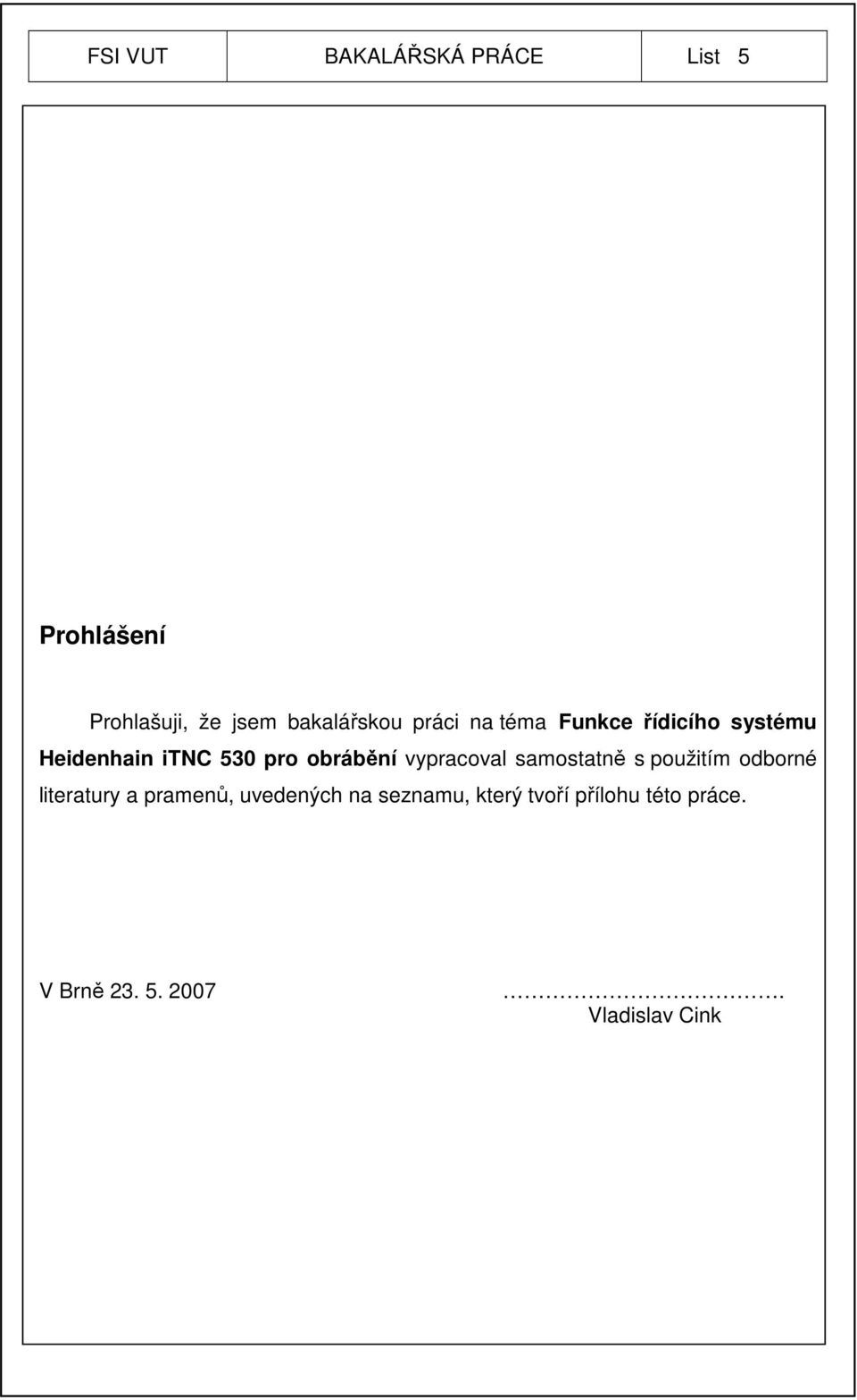 vypracoval samostatně s použitím odborné literatury a pramenů, uvedených