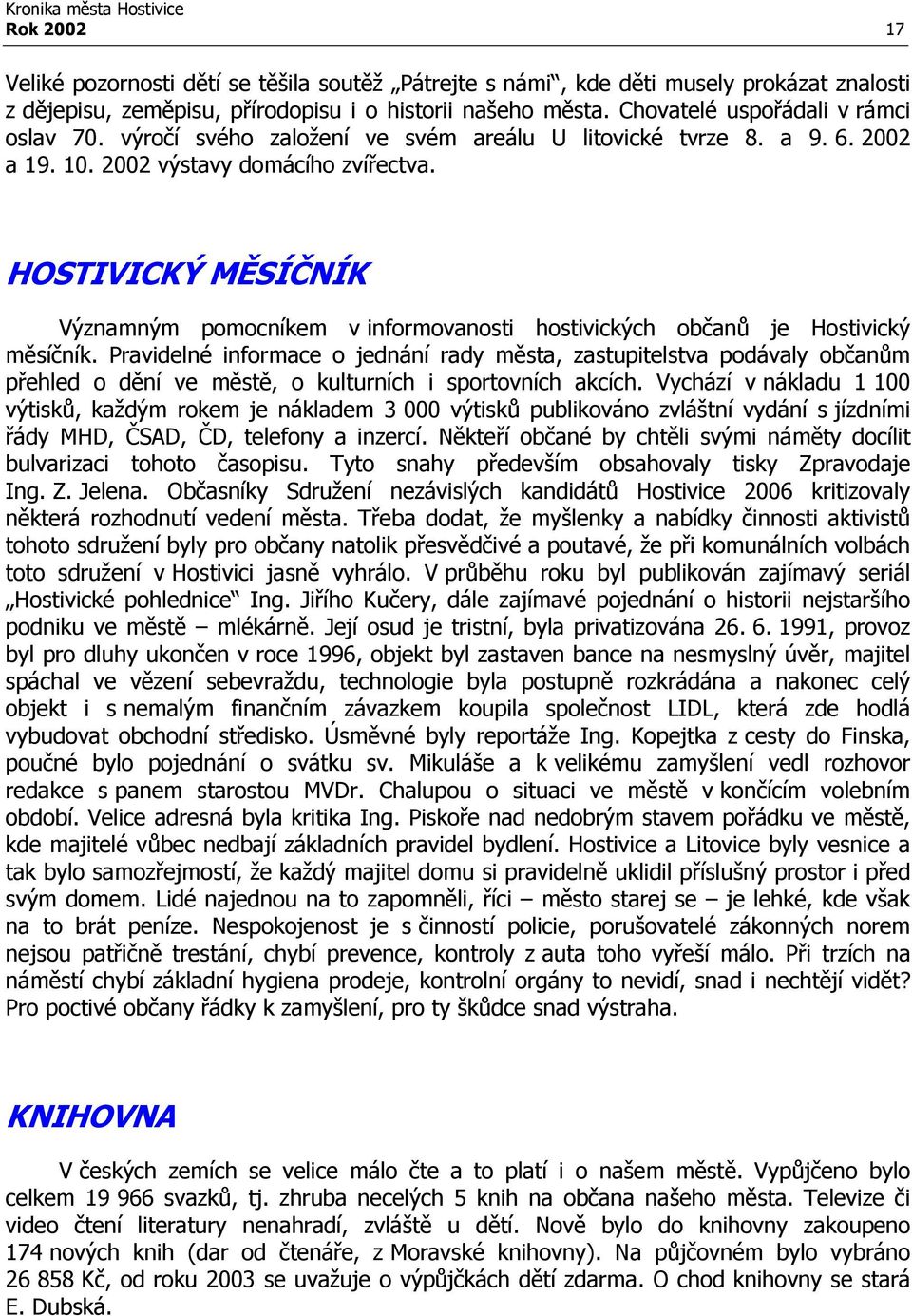 HOSTIVICKÝ MĚSÍČNÍK Významným pomocníkem v informovanosti hostivických občanů je Hostivický měsíčník.