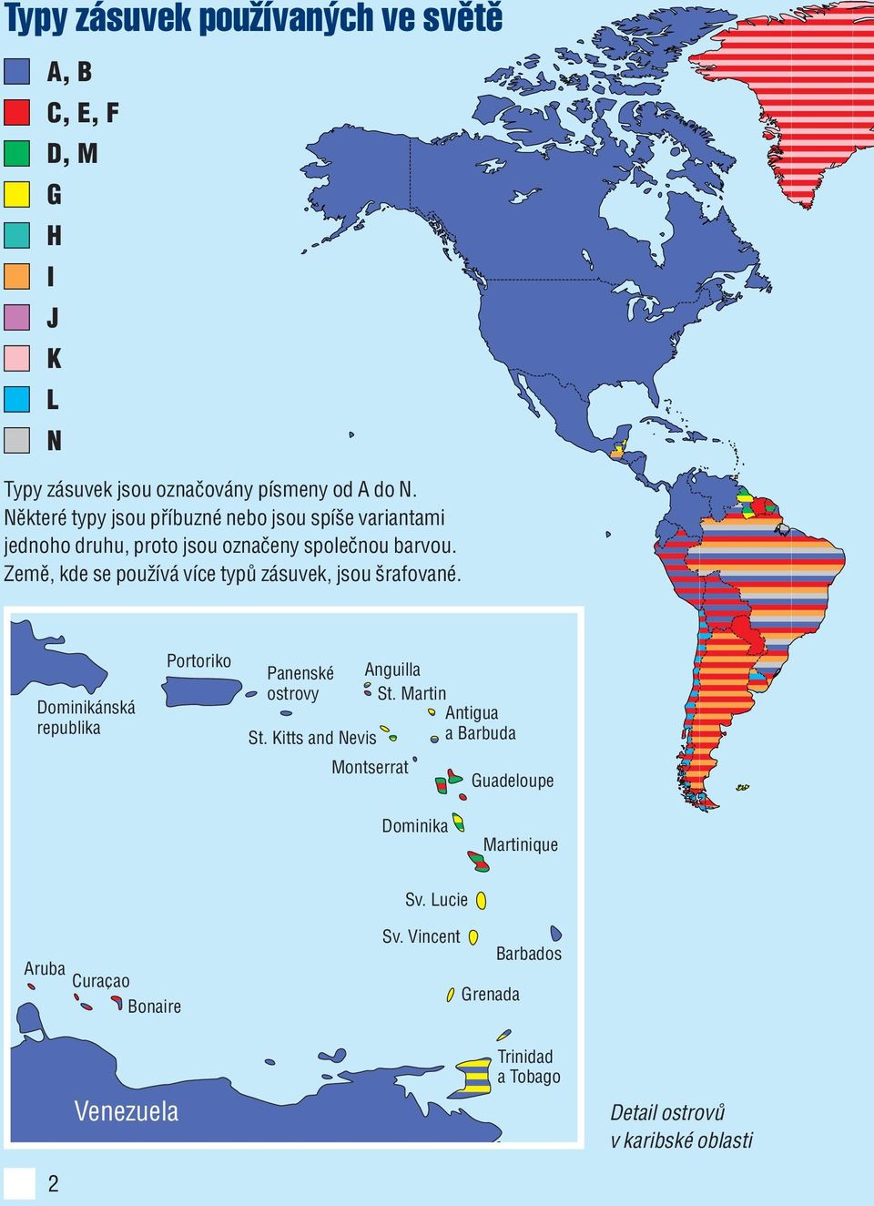 Země, kde se používá více typů zásuvek, jsou šrafované. Dominikánská republika Portoriko Panenské ostrovy St.
