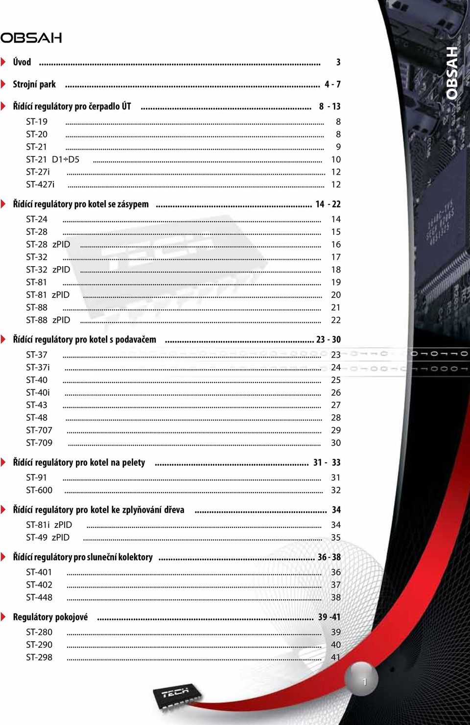 .. 23 ST-37i... 24 ST-40... 25 ST-40i... 26 ST-43... 27 ST-48... 28 ST-707... 29 ST-709... 30 Řídící regulátory pro kotel na pelety... 31-33 ST-91... 31 ST-600.