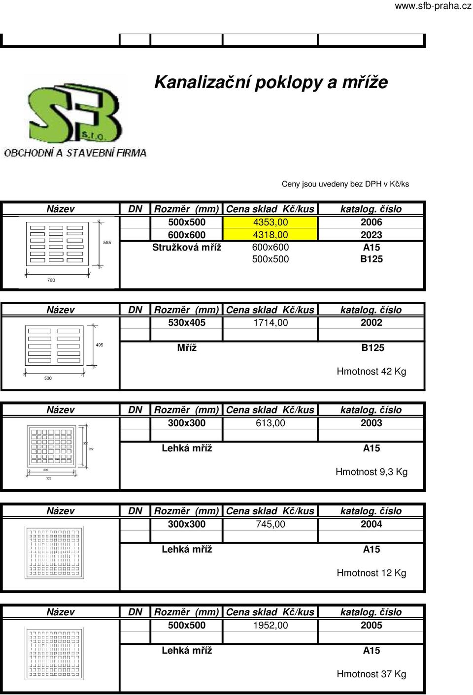 613,00 2003 Lehká mříž A15 Hmotnost 9,3 Kg 300x300 745,00 2004 Lehká