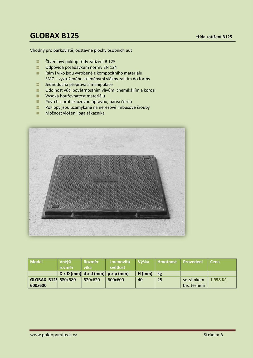 Model GLOBAX B125 600x600 Vnější Rozměr Jmenovitá Výška Hmotnost Provedení Cena rozměr víka světlost D x D (mm) d