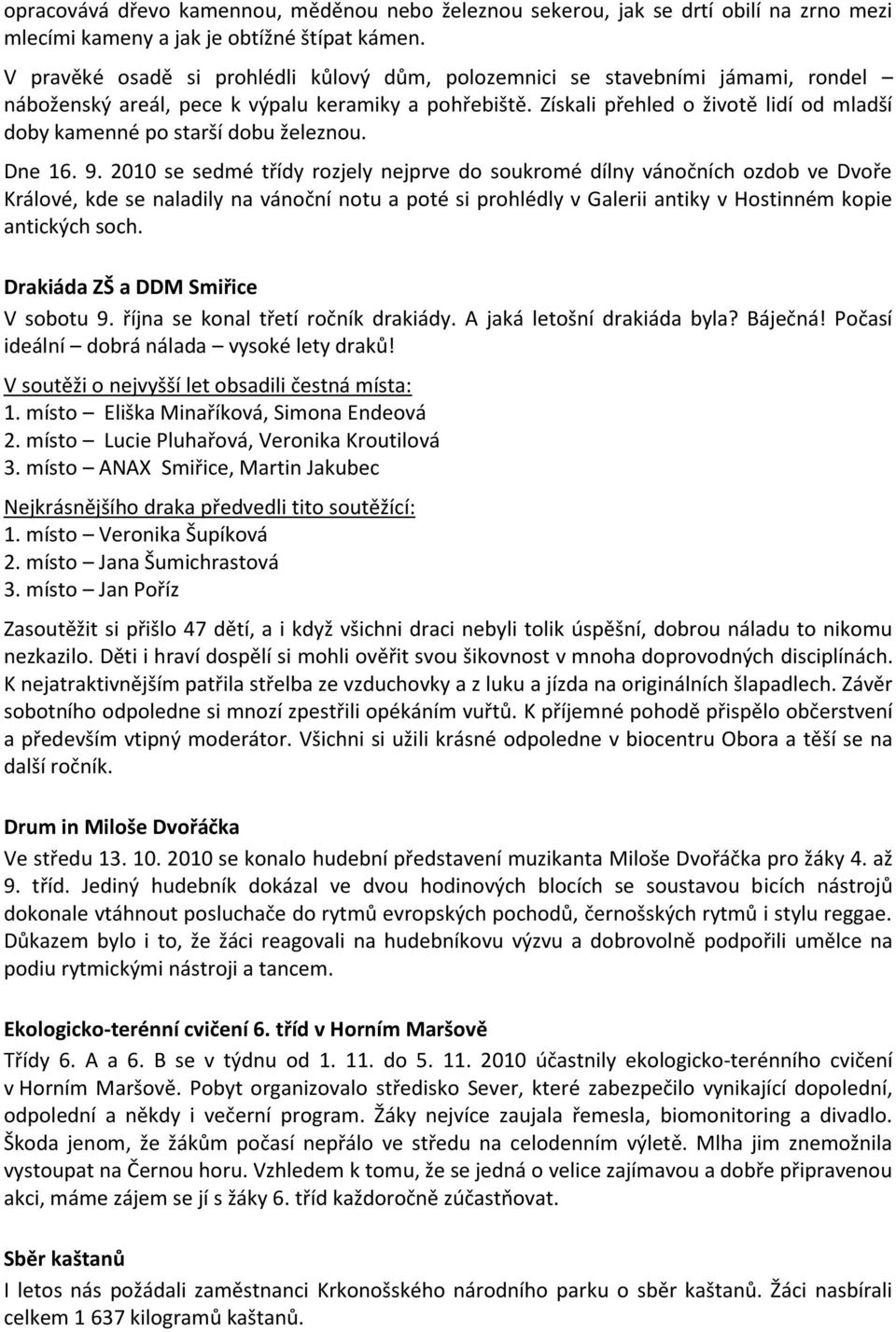 Získali přehled o životě lidí od mladší doby kamenné po starší dobu železnou. Dne 16. 9.