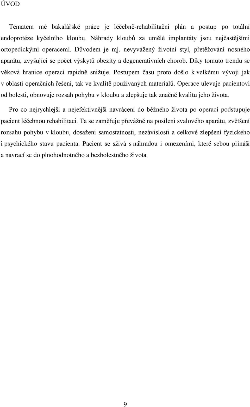 Postupem času proto došlo k velkému vývoji jak v oblasti operačních řešení, tak ve kvalitě používaných materiálů.