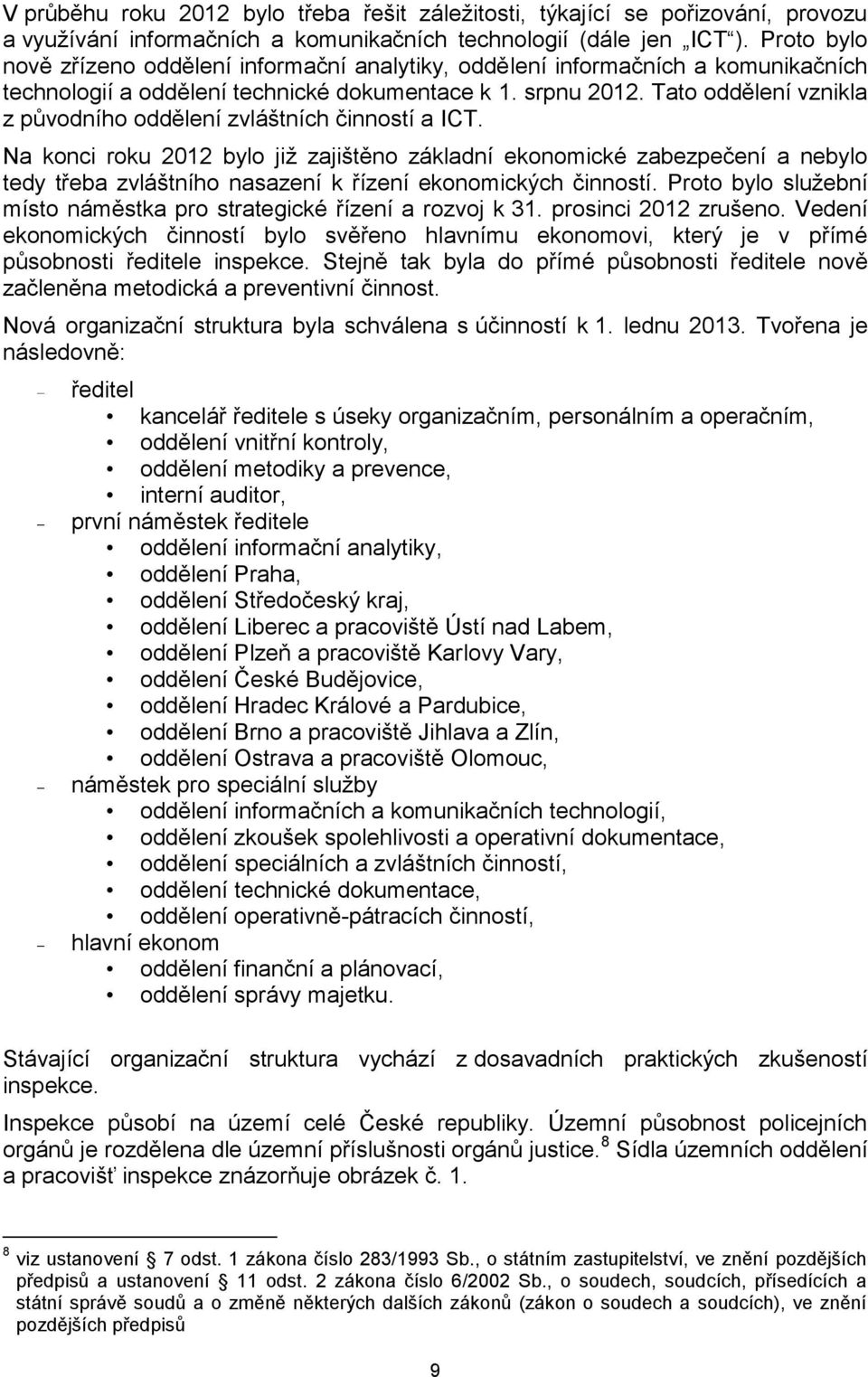 Tato oddělení vznikla z původního oddělení zvláštních činností a ICT.