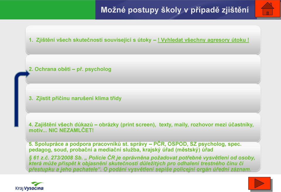 Spolupráce a podpora pracovníků st. správy PČR, OSPOD, SZ psycholog, spec. pedagog, soud, probační a mediační služba, krajský úřad (městský) úřad 61 z.č. 273/2008 Sb.