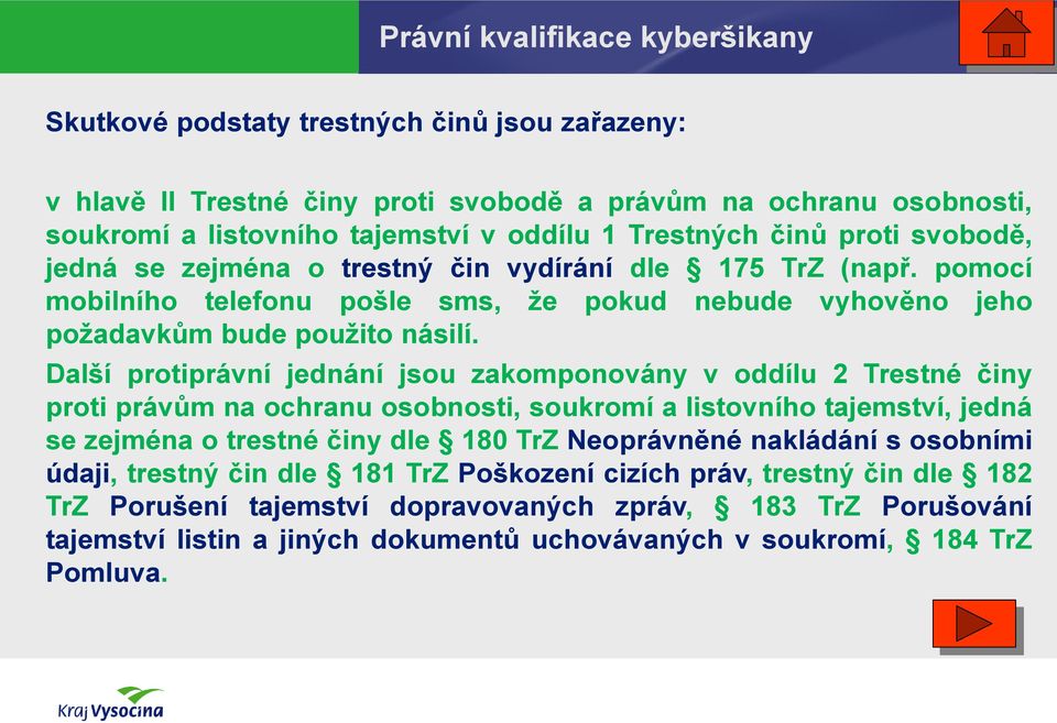 Další protiprávní jednání jsou zakomponovány v oddílu 2 Trestné činy proti právům na ochranu osobnosti, soukromí a listovního tajemství, jedná se zejména o trestné činy dle 180 TrZ Neoprávněné