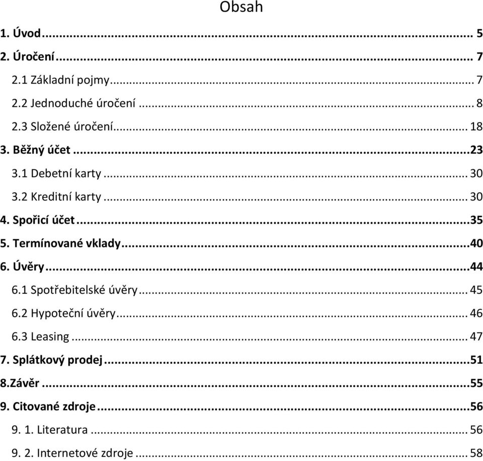 Termínované vklady... 40 6. Úvěry... 44 6.1 Spotřebitelské úvěry... 45 6.2 Hypoteční úvěry... 46 6.3 Leasing.