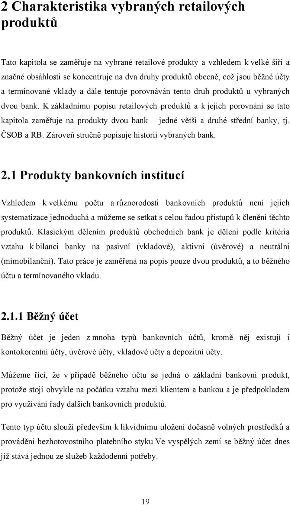 K základnímu popisu retailových produktů a k jejich porovnání se tato kapitola zaměřuje na produkty dvou bank jedné větší a druhé střední banky, tj. ČSOB a RB.