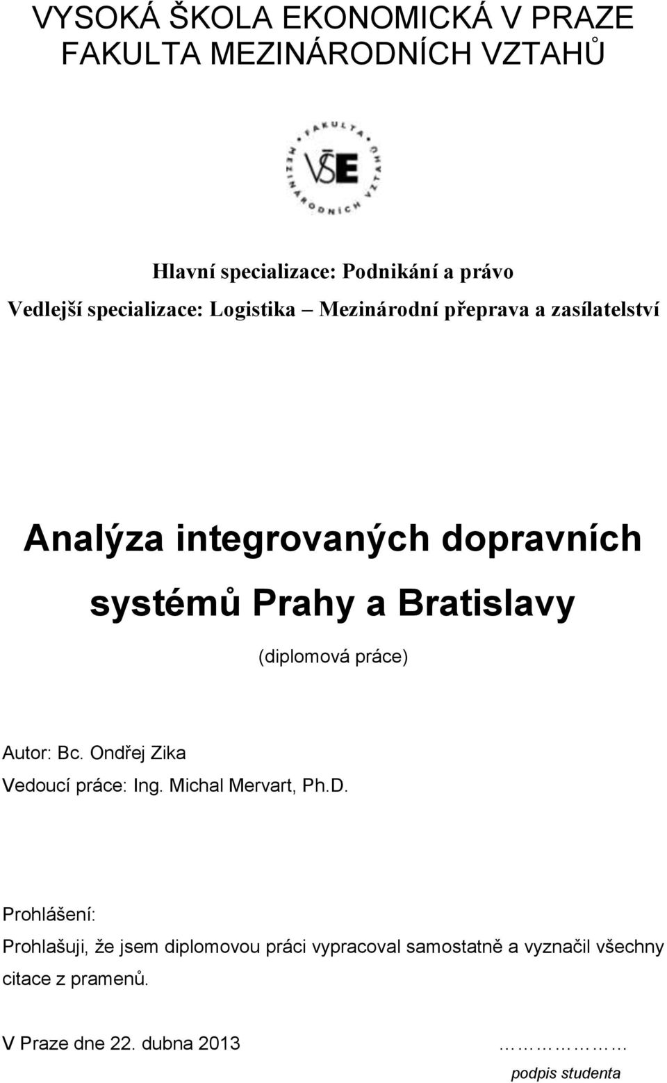 Bratislavy (diplomová práce) Autor: Bc. Ondřej Zika Vedoucí práce: Ing. Michal Mervart, Ph.D.