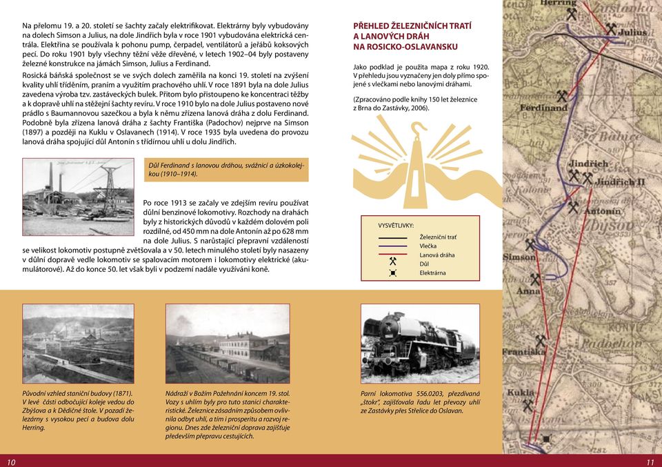 Do roku 1901 byly všechny těžní věže dřevěné, v letech 1902 04 byly postaveny železné konstrukce na jámách Simson, Julius a Ferdinand.