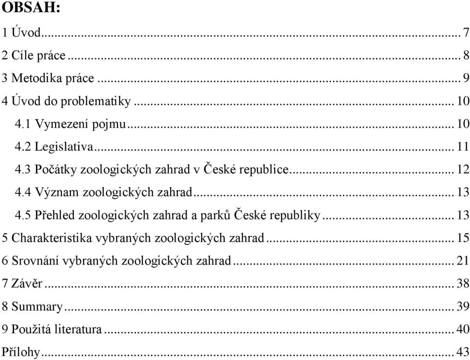 5 Přehled zoologických zahrad a parků České republiky... 13 5 Charakteristika vybraných zoologických zahrad.