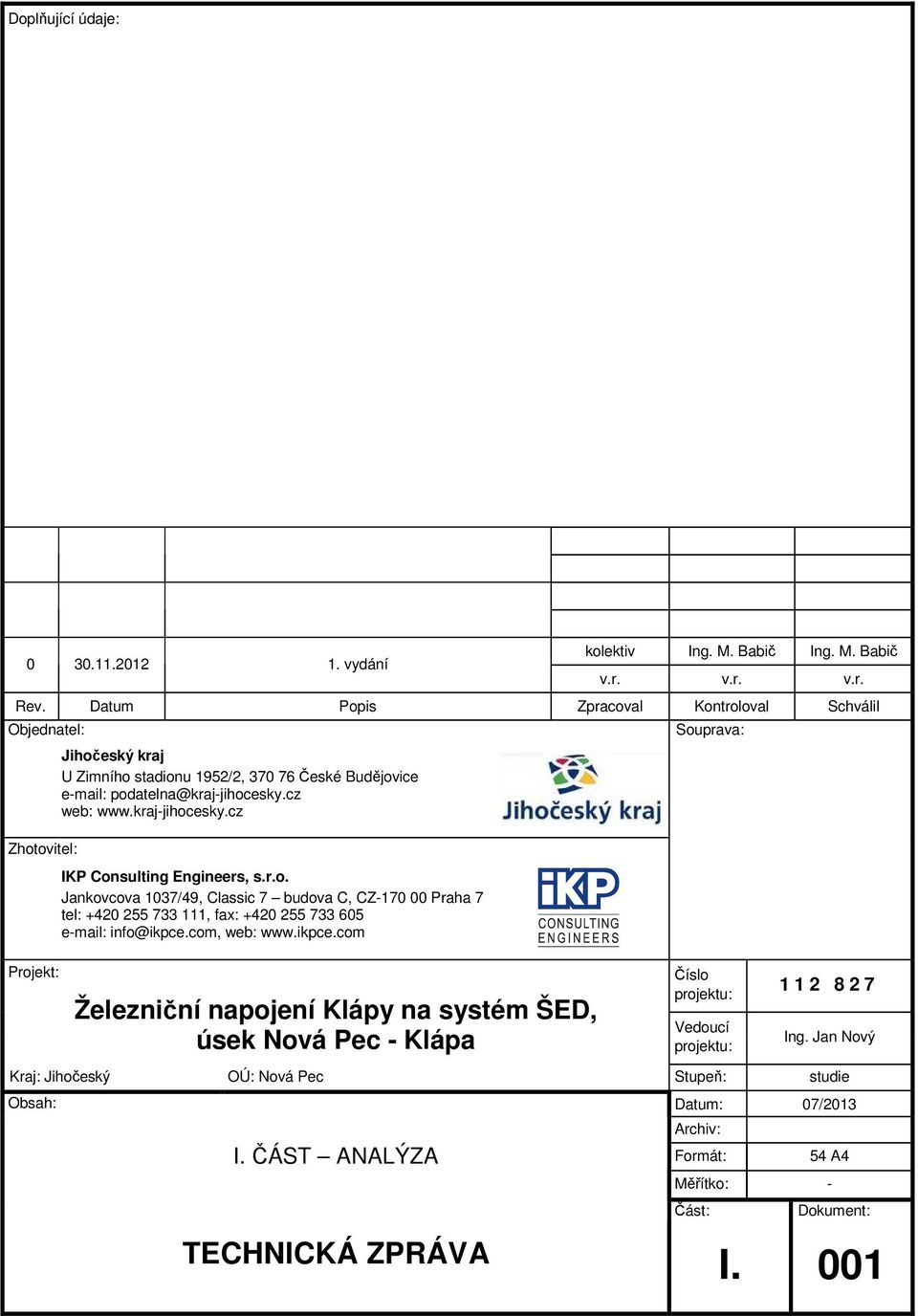 kraj-jihocesky.cz IKP Consulting Engineers, s.r.o. Jankovcova 1037/49, Classic 7 budova C, CZ-170 00 Praha 7 tel: +420 255 733 111, fax: +420 255 733 605 e-mail: info@ikpce.