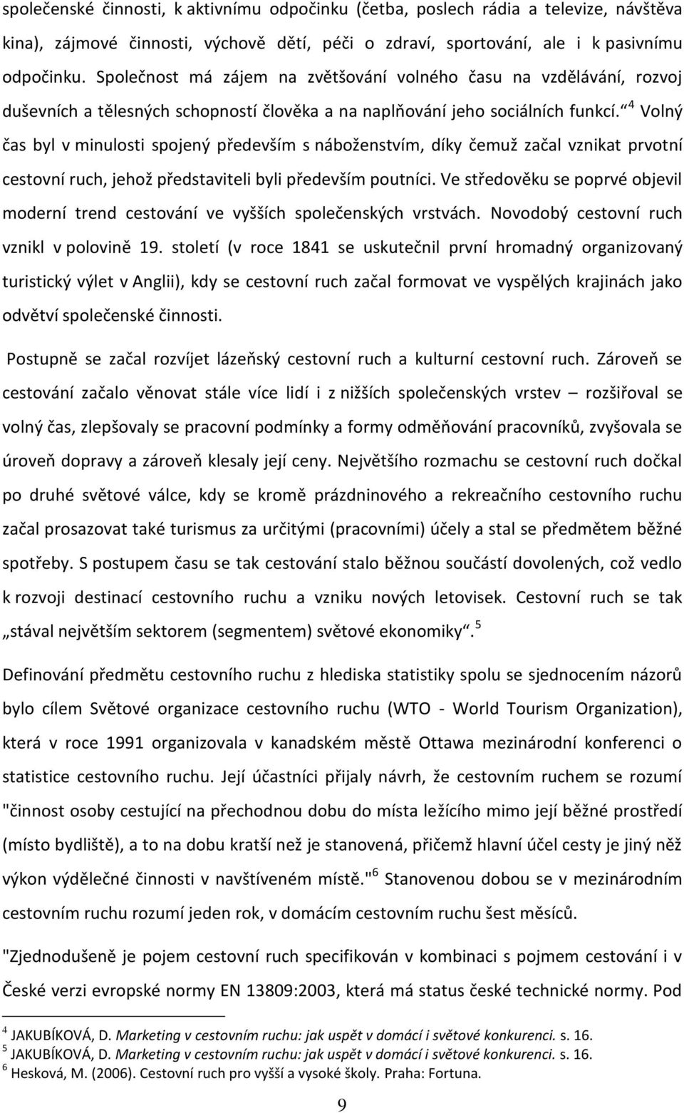 4 Volný čas byl v minulosti spojený především s náboženstvím, díky čemuž začal vznikat prvotní cestovní ruch, jehož představiteli byli především poutníci.