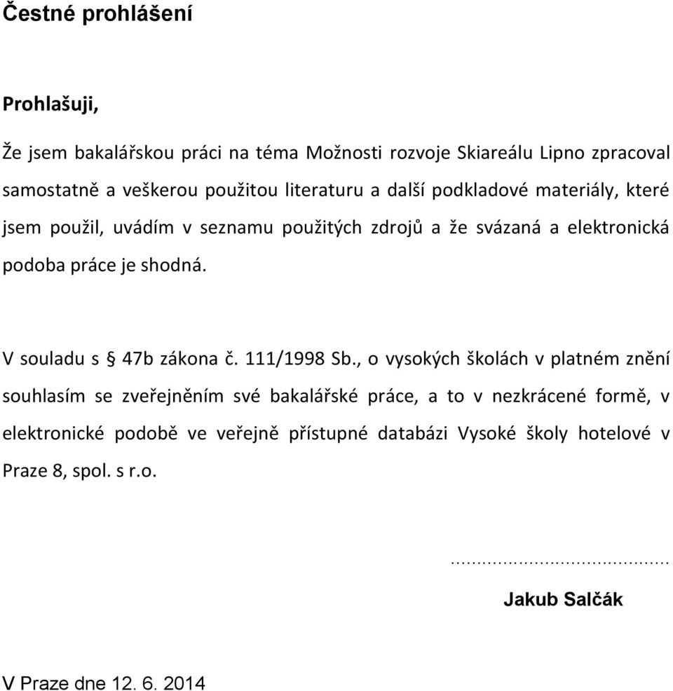 shodná. V souladu s 47b zákona č. 111/1998 Sb.