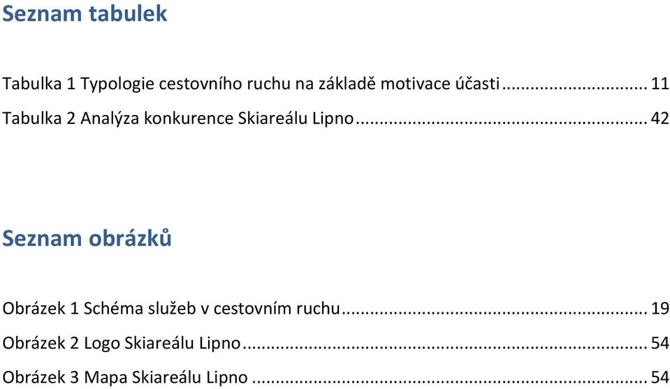 .. 42 Seznam obrázků Obrázek 1 Schéma služeb v cestovním ruchu.