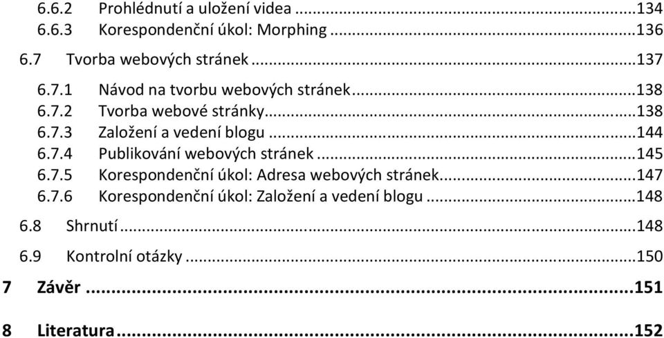 7.4 Publikování webových stránek... 145 6.7.5 Korespondenční úkol: Adresa webových stránek... 147 6.7.6 Korespondenční úkol: Založení a vedení blogu.