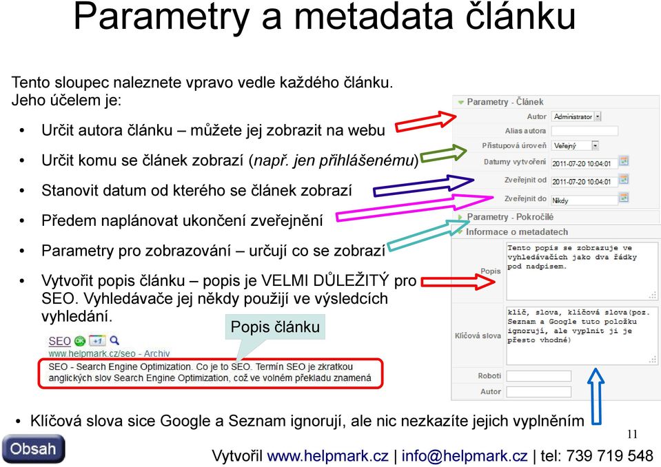 jen přihlášenému) Stanovit datum od kterého se článek zobrazí Předem naplánovat ukončení zveřejnění Parametry pro zobrazování určují