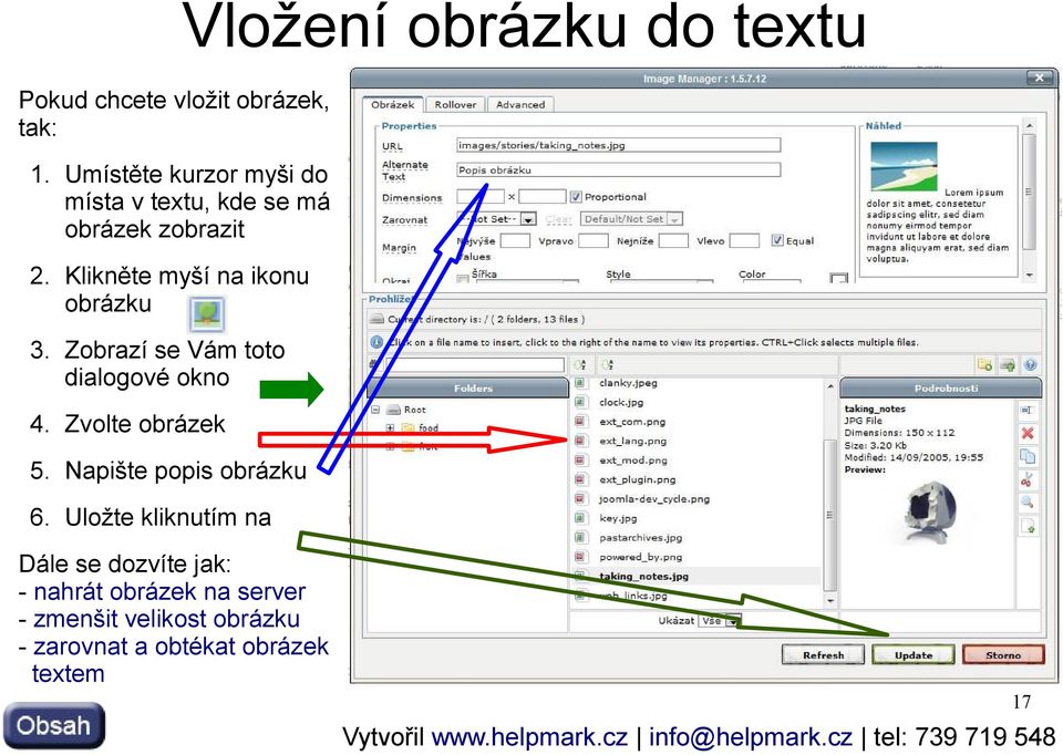 Klikněte myší na ikonu obrázku 3. Zobrazí se Vám toto dialogové okno 4. Zvolte obrázek 5.