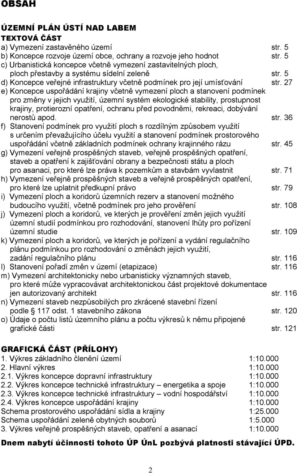 27 e) Koncepce uspořádání krajiny včetně vymezení ploch a stanovení podmínek pro změny v jejich využití, územní systém ekologické stability, prostupnost krajiny, protierozní opatření, ochranu před