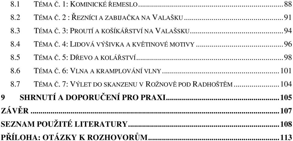 5: DŘEVO A KOLÁŘSTVÍ...98 8.6 TÉMA Č. 6: VLNA A KRAMPLOVÁNÍ VLNY...101 8.7 TÉMA Č.