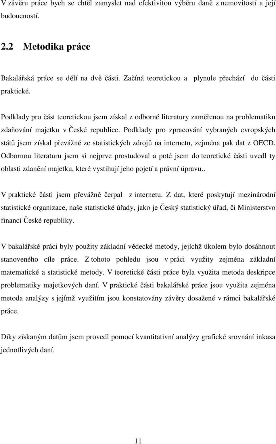 Podklady pro zpracování vybraných evropských států jsem získal převážně ze statistických zdrojů na internetu, zejména pak dat z OECD.