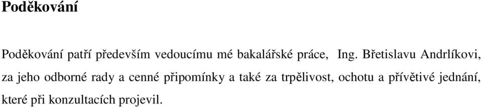 Břetislavu Andrlíkovi, za jeho odborné rady a cenné