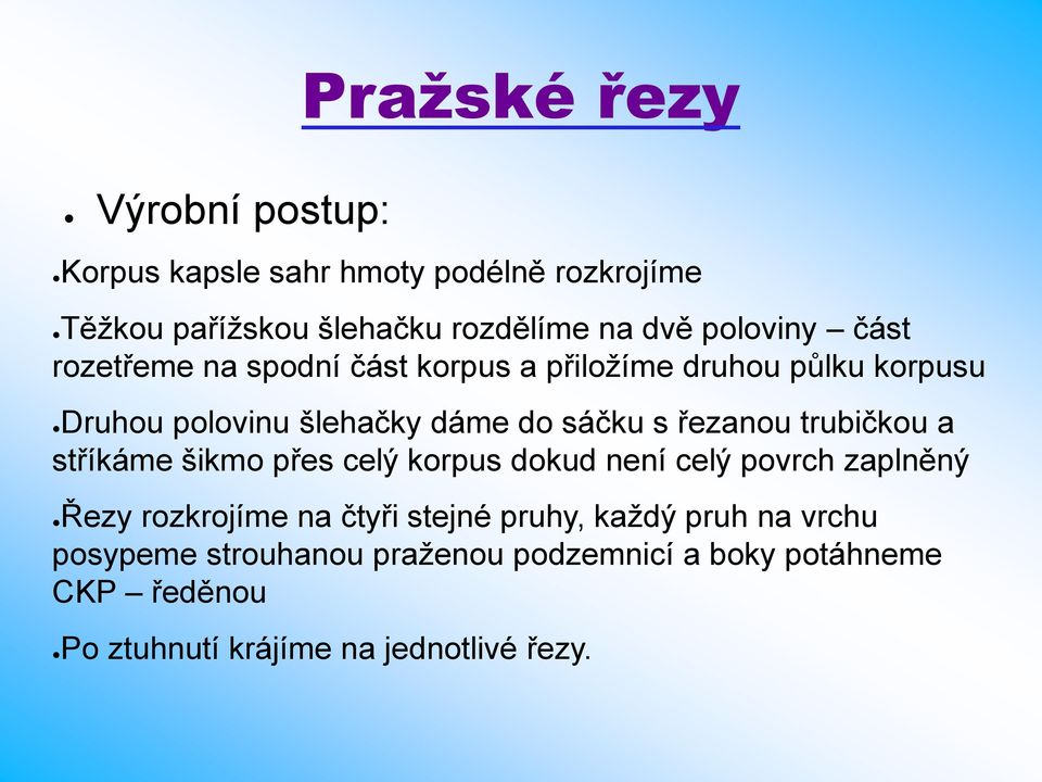 řezanou trubičkou a stříkáme šikmo přes celý korpus dokud není celý povrch zaplněný Řezy rozkrojíme na čtyři stejné