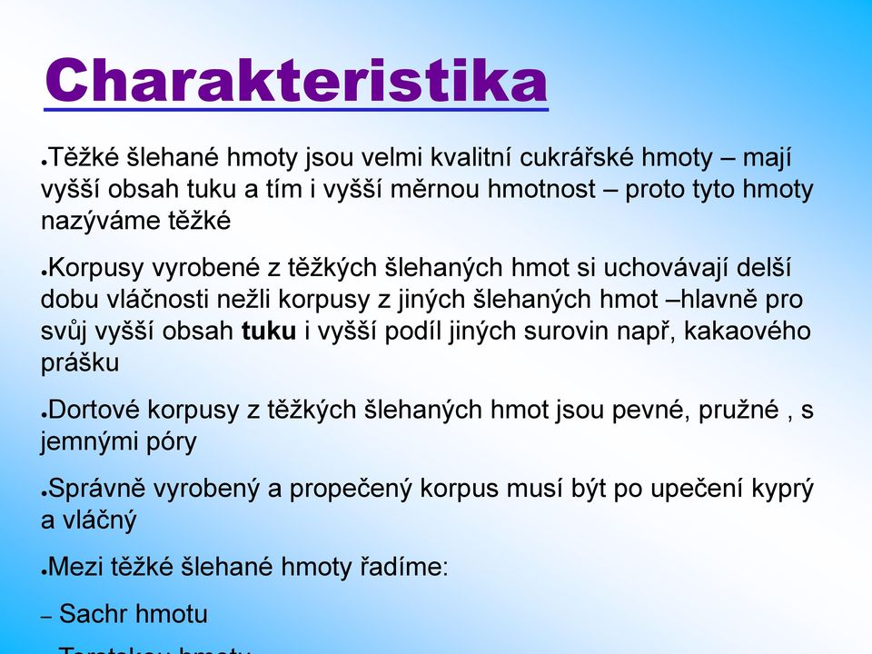 hlavně pro svůj vyšší obsah tuku i vyšší podíl jiných surovin např, kakaového prášku Dortové korpusy z těžkých šlehaných hmot jsou