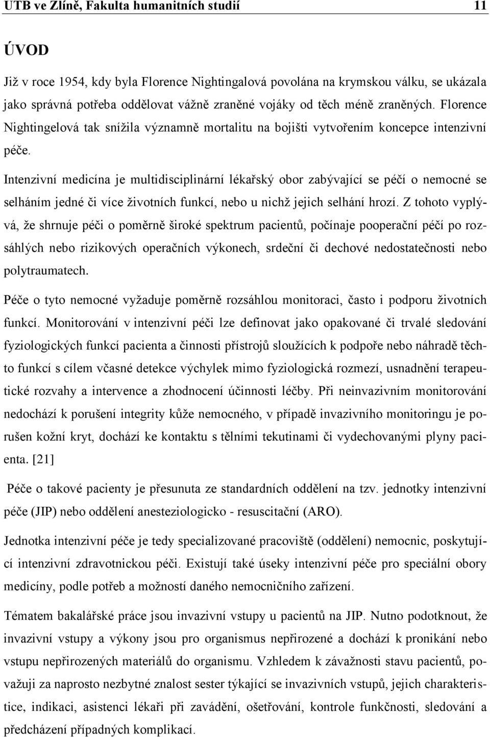 Intenzivní medicína je multidisciplinární lékařský obor zabývající se péčí o nemocné se selháním jedné či více životních funkcí, nebo u nichž jejich selhání hrozí.