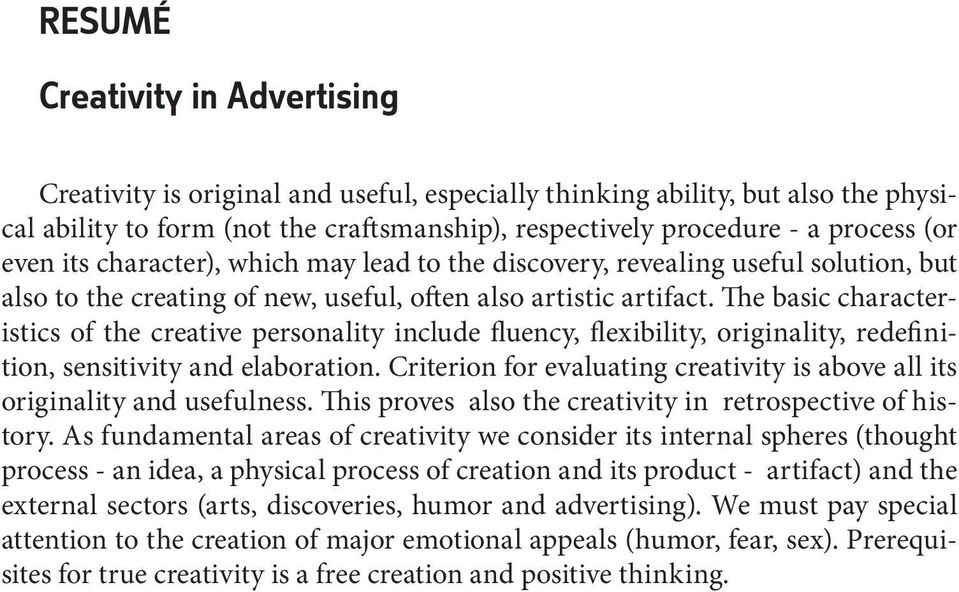 The basic characteristics of the creative personality include fluency, flexibility, originality, redefinition, sensitivity and elaboration.