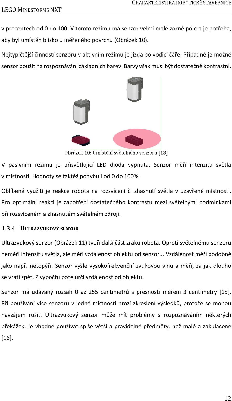 Obrázek 10: Umístění světelného senzoru [18] V pasivním režimu je přisvětlující LED dioda vypnuta. Senzor měří intenzitu světla v místnosti. Hodnoty se taktéž pohybují od 0 do 100%.