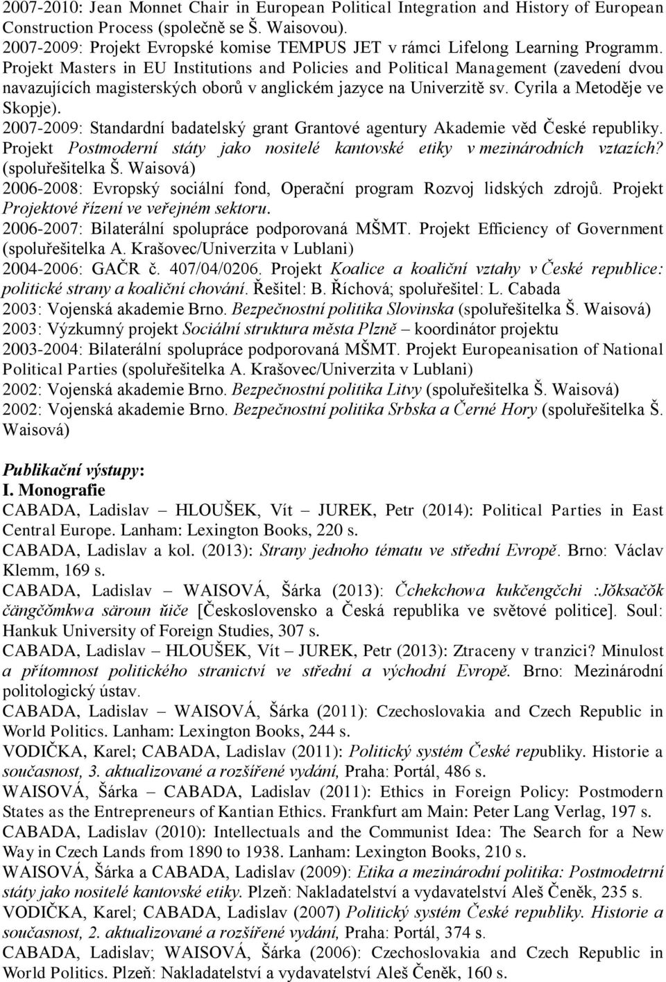 Projekt Masters in EU Institutions and Policies and Political Management (zavedení dvou navazujících magisterských oborů v anglickém jazyce na Univerzitě sv. Cyrila a Metoděje ve Skopje).