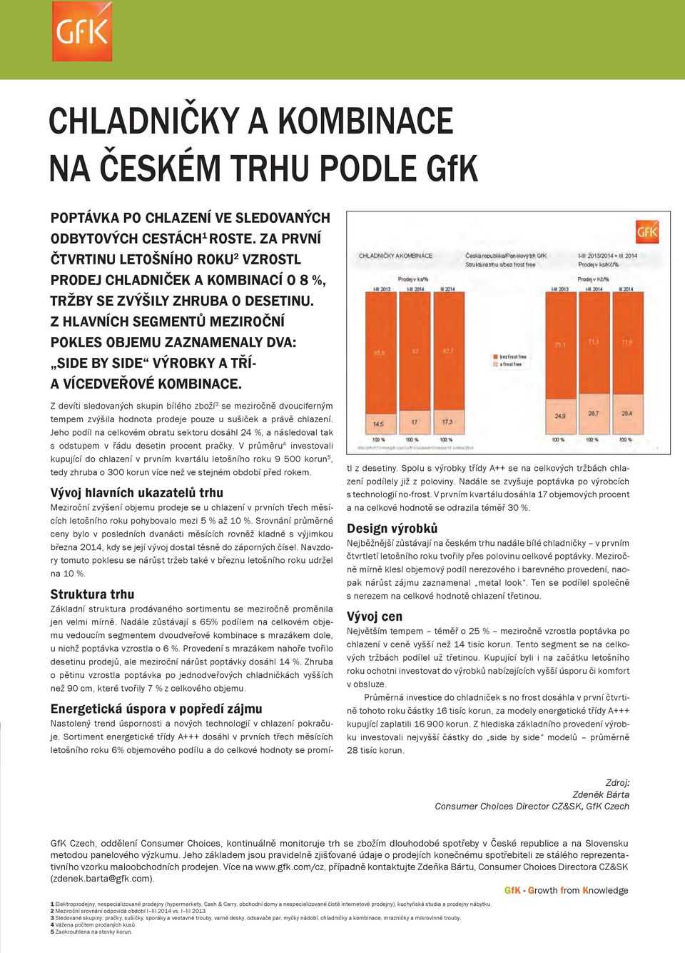 Z hlavních segmentů meziroční pokles objemu zaznamenaly dva: side by side výrobky a třía vícedveřové kombinace.