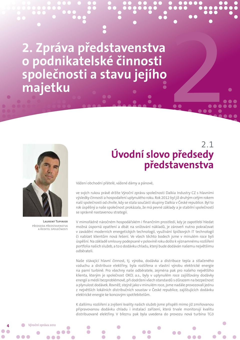 hospodaření uplynulého roku. Rok 2012 byl již druhým celým rokem naší společnosti od chvíle, kdy se stala součástí skupiny Dalkia v České republice.