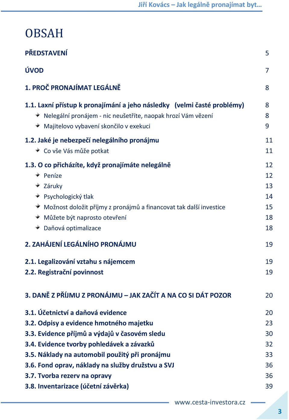 1. Laxní přístup k pronajímání a jeho následky (velmi časté problémy) 8 Nelegální pronájem - nic neušetříte, naopak hrozí Vám vězení 8 Majitelovo vybavení skončilo v exekuci 9 1.2.