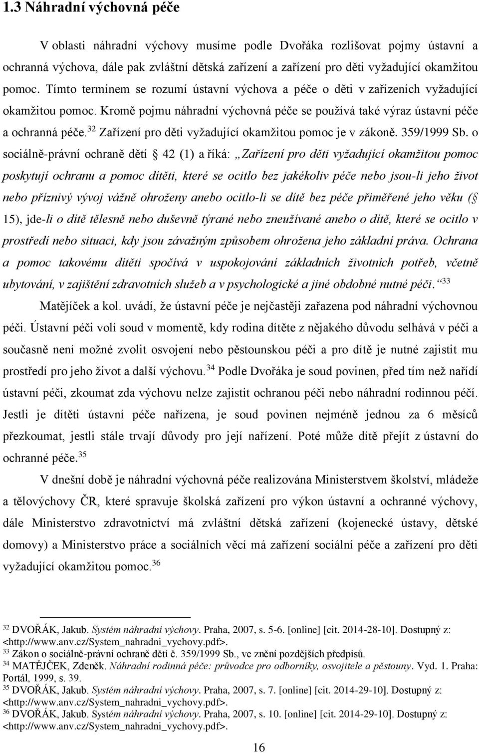 32 Zařízení pro děti vyžadující okamžitou pomoc je v zákoně. 359/1999 Sb.