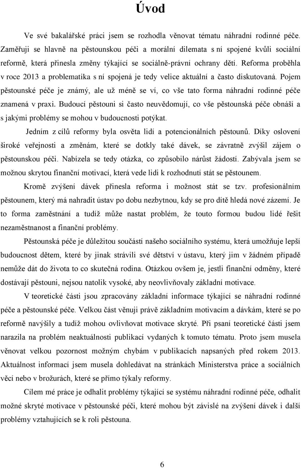 Reforma proběhla v roce 2013 a problematika s ní spojená je tedy velice aktuální a často diskutovaná.