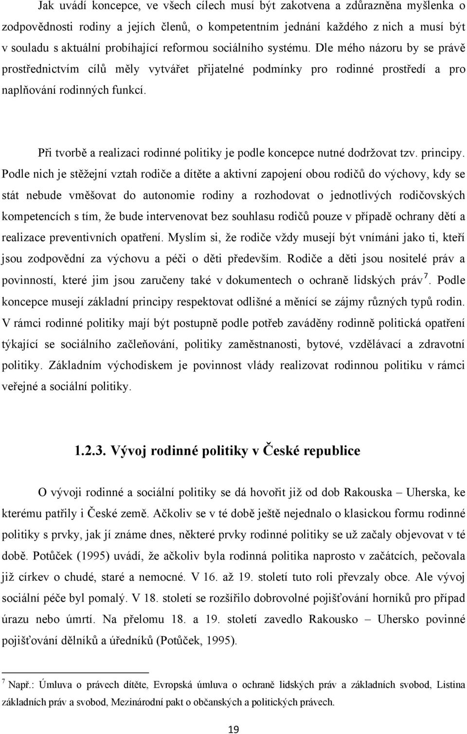 Při tvorbě a realizaci rodinné politiky je podle koncepce nutné dodrţovat tzv. principy.