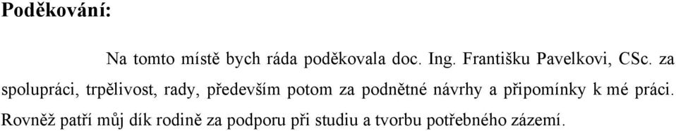 za spolupráci, trpělivost, rady, především potom za podnětné