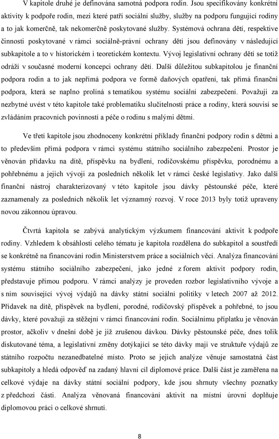 Systémová ochrana dětí, respektive činnosti poskytované v rámci sociálně-právní ochrany dětí jsou definovány v následující subkapitole a to v historickém i teoretickém kontextu.