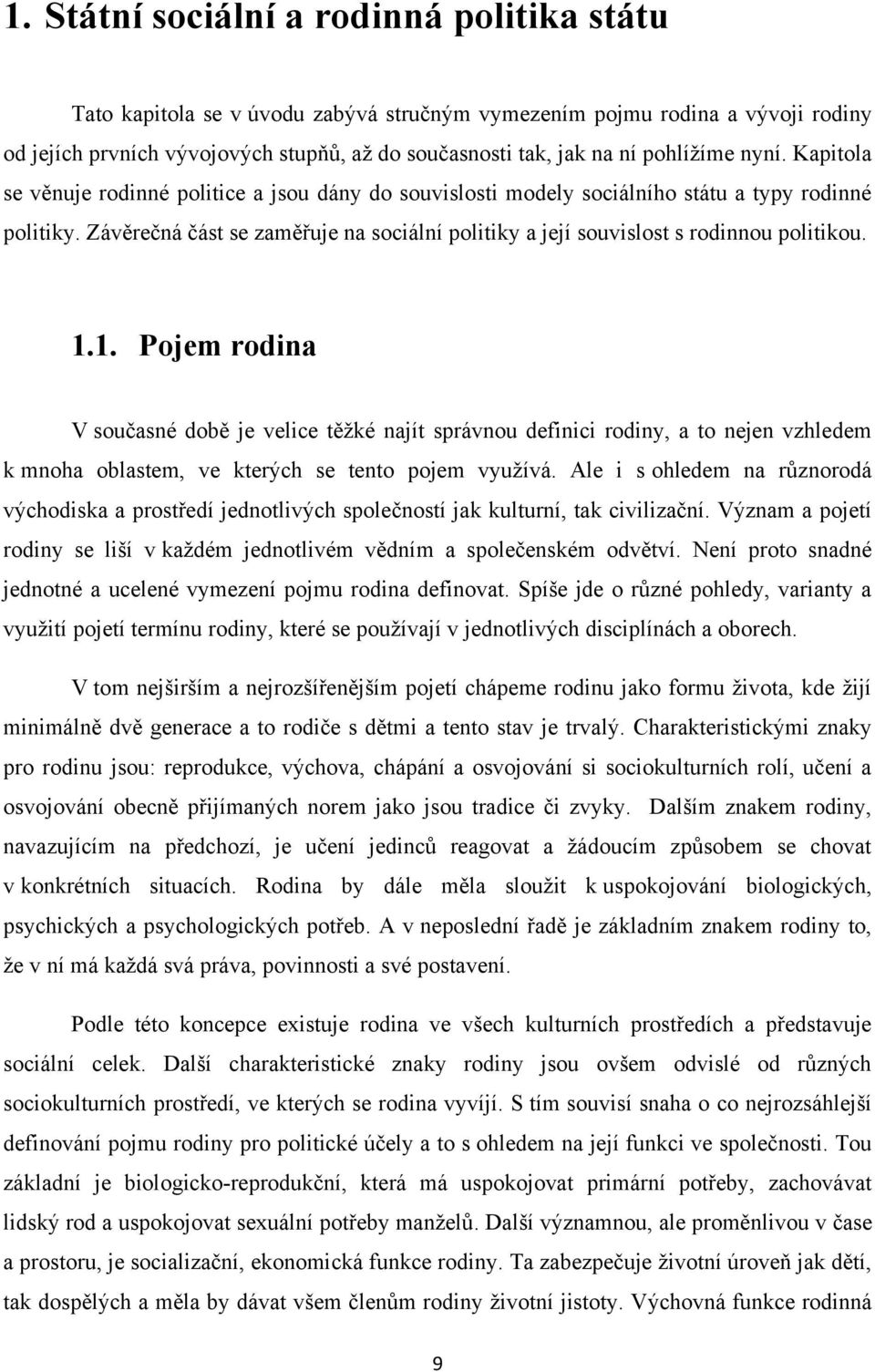 Závěrečná část se zaměřuje na sociální politiky a její souvislost s rodinnou politikou. 1.