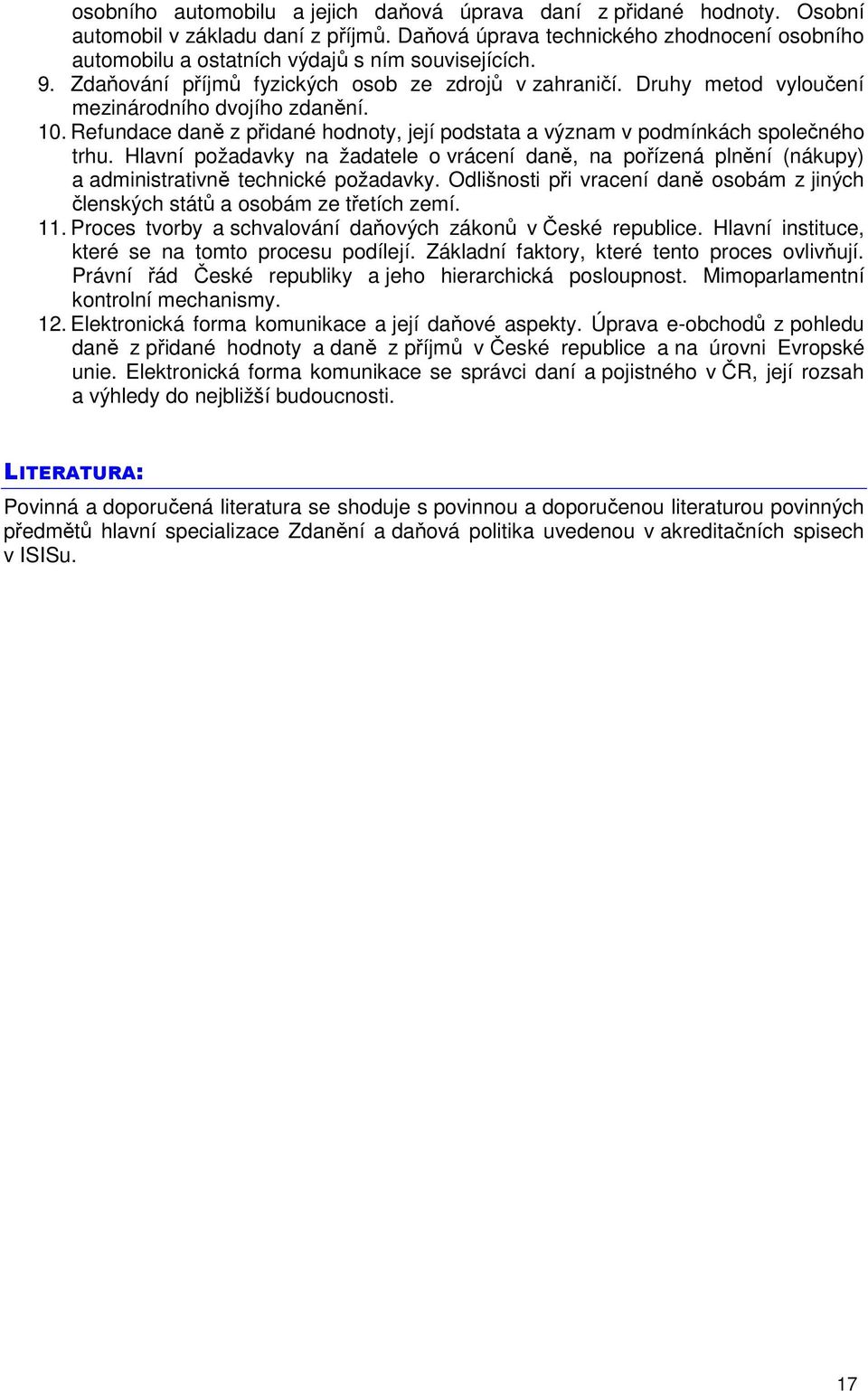 Druhy metod vyloučení mezinárodního dvojího zdanění. 10. Refundace daně z přidané hodnoty, její podstata a význam v podmínkách společného trhu.