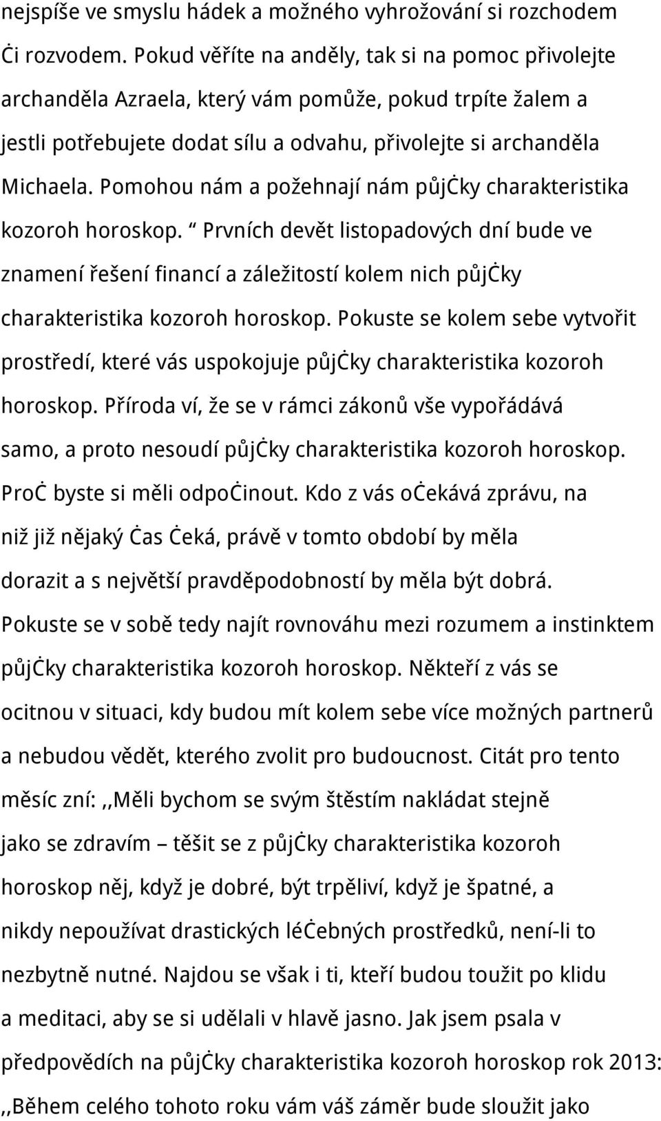 Pomohou nám a požehnají nám půjčky charakteristika kozoroh horoskop. Prvních devět listopadových dní bude ve znamení řešení financí a záležitostí kolem nich půjčky charakteristika kozoroh horoskop.